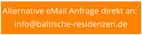 Alternative eMail Anfrage direkt an:  info@baltische-residenzen.de